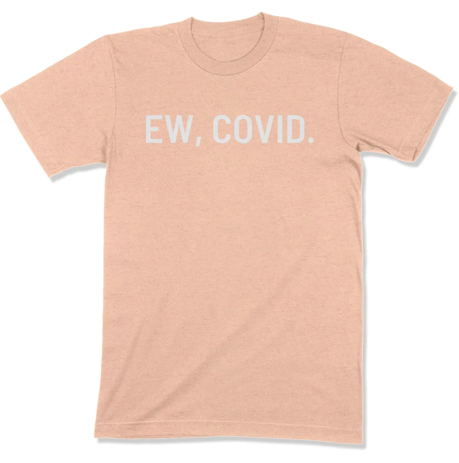 Ew, COVID. Unisex T-Shirt