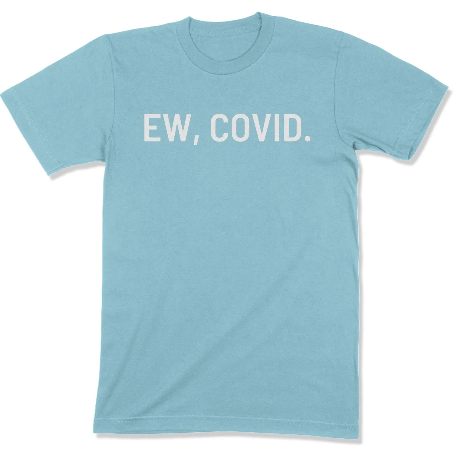 Ew, COVID. Unisex T-Shirt