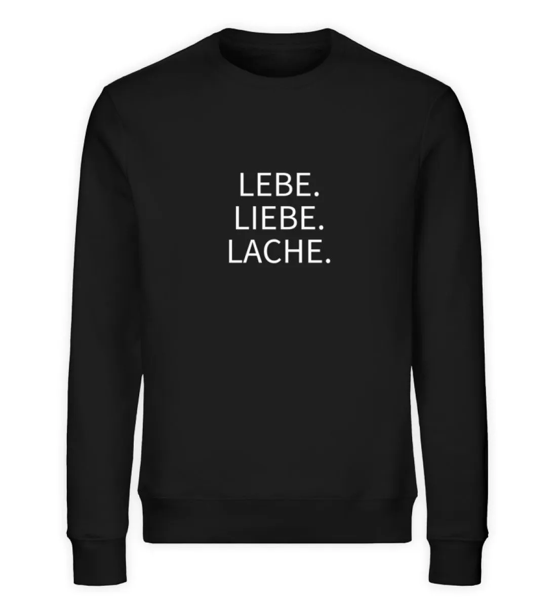 Lebe. Liebe. Lache. Bio Sweatshirt Unisex