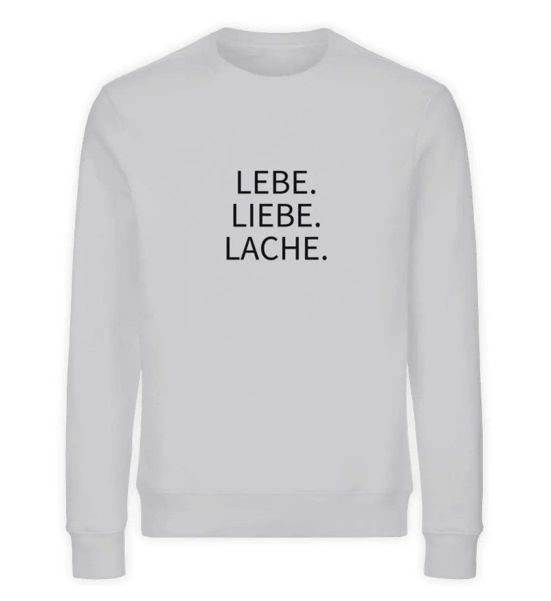 Lebe. Liebe. Lache. Bio Sweatshirt Unisex